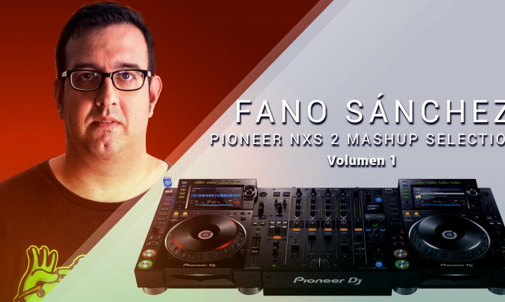 Fano Sánchez – Pioneer NXS2 Mashups Selection Vol. 1