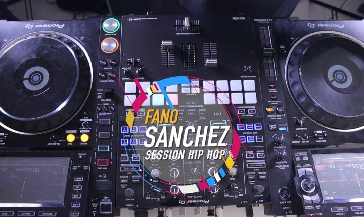 Fano Sánchez – Session Hip Hop Pioneer DJM-S9