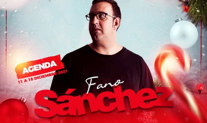 Fano Sánchez – Agenda 11 a 18 Diciembre 2021