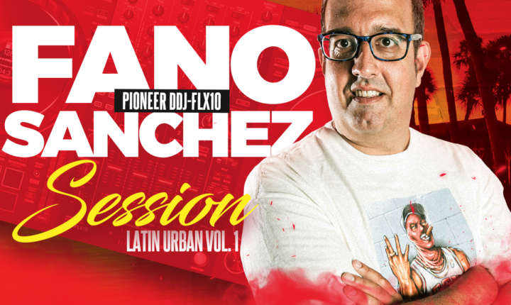 Fano Sánchez – Session Latin Urban Pioneer DDJ-FLX10 Vol. 1