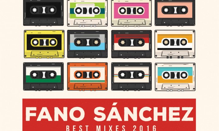 Fano Sánchez – Best Mixes 2016