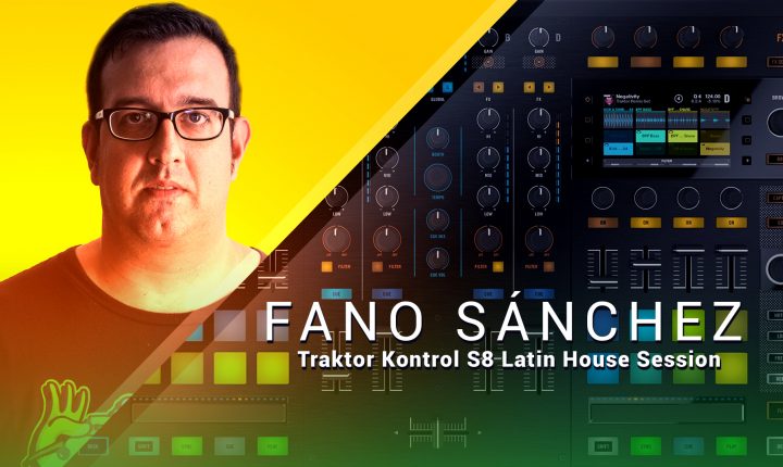 Fano Sánchez – Traktor Kontrol S8 Latin House Session