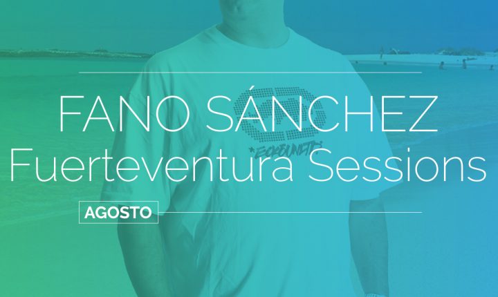 Fano Sánchez – Latin House Fuerteventura Session Agosto 2017